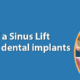 Sinus Lift Procedure For dental implants