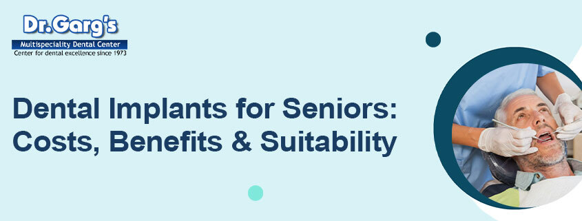Dental Implants for Seniors Costs, Benefits & Suitability
