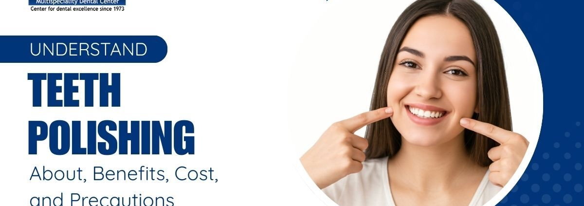 Understand Teeth Polishing: About, Benefits, Cost, and Precautions